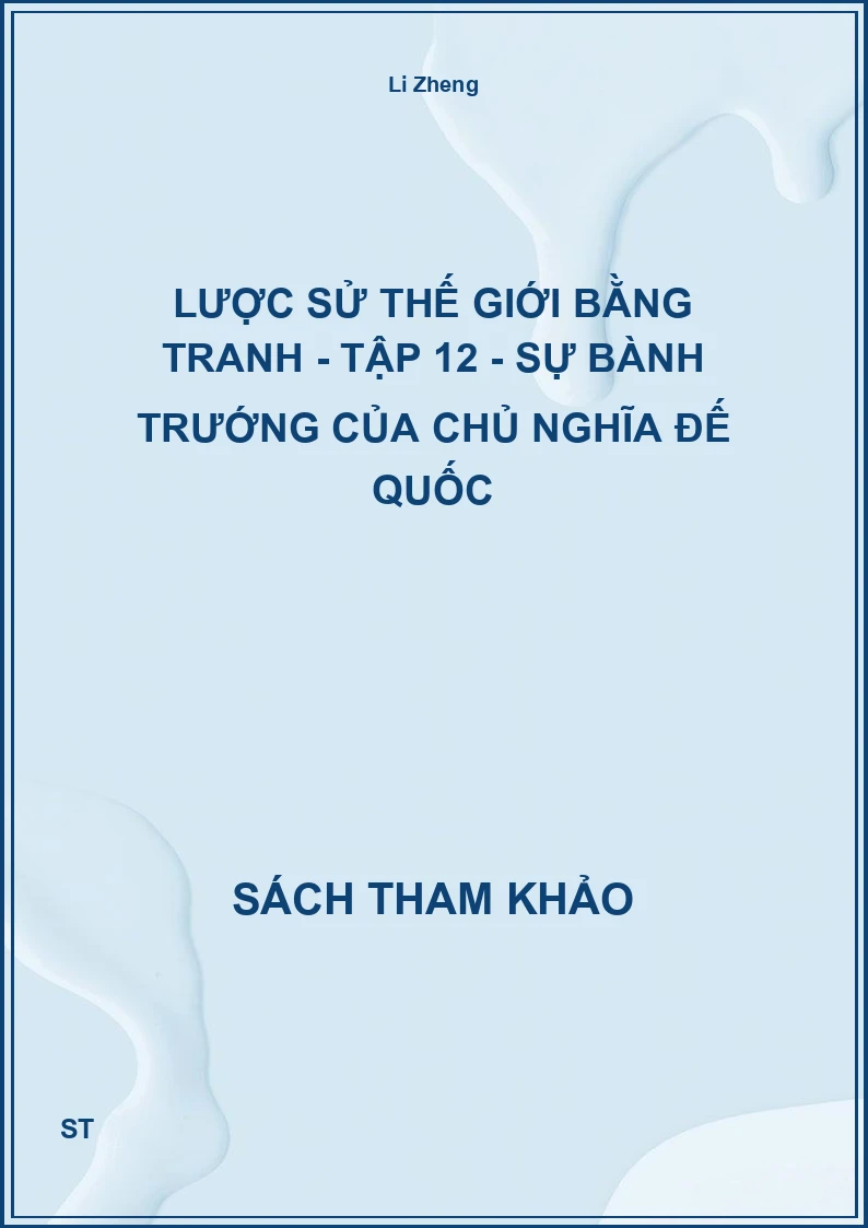 Lược Sử Thế Giới Bằng Tranh - Tập 12 - Sự Bành Trướng Của Chủ Nghĩa Đế Quốc