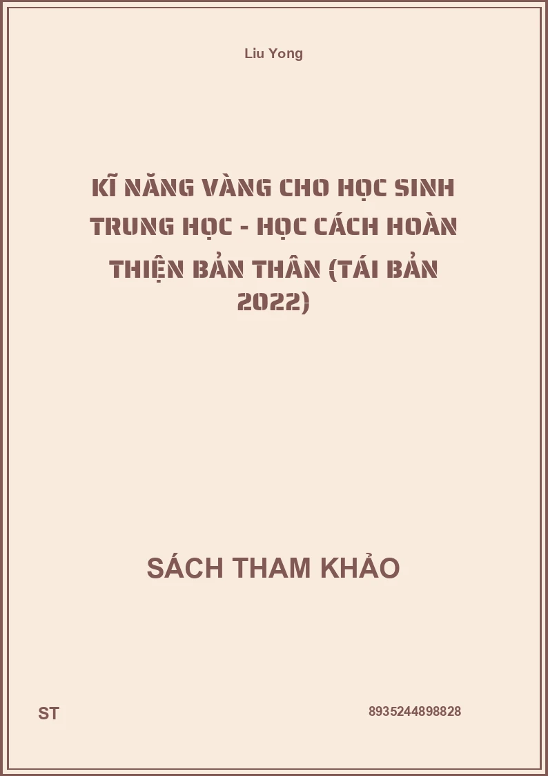 Kĩ Năng Vàng Cho Học Sinh Trung Học - Học Cách Hoàn Thiện Bản Thân (Tái Bản 2022)