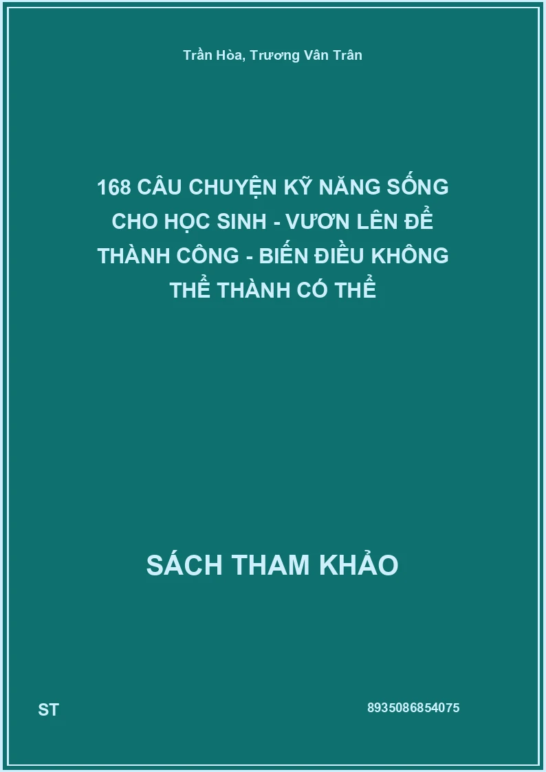 168 Câu Chuyện Kỹ Năng Sống Cho Học Sinh - Vươn Lên Để Thành Công - Biến Điều Không Thể Thành Có Thể