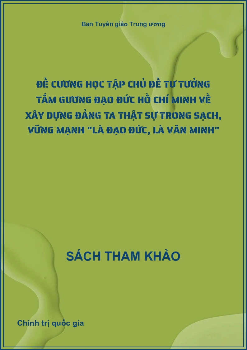 Đề cương học tập chủ đề Tư tưởng tấm gương đạo đức Hồ Chí Minh về xây dựng Đảng ta thật sự trong sạch, vững mạnh "Là đạo đức, là văn minh"