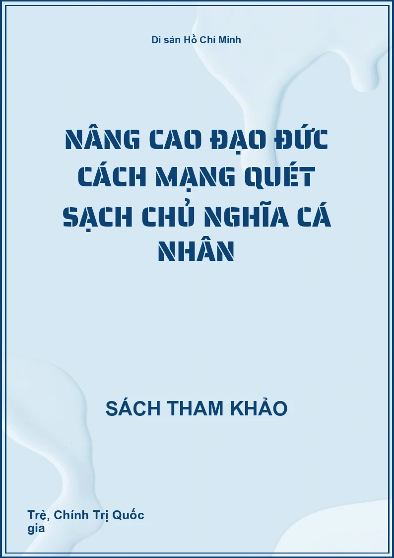 Nâng cao đạo đức cách mạng quét sạch chủ nghĩa cá nhân