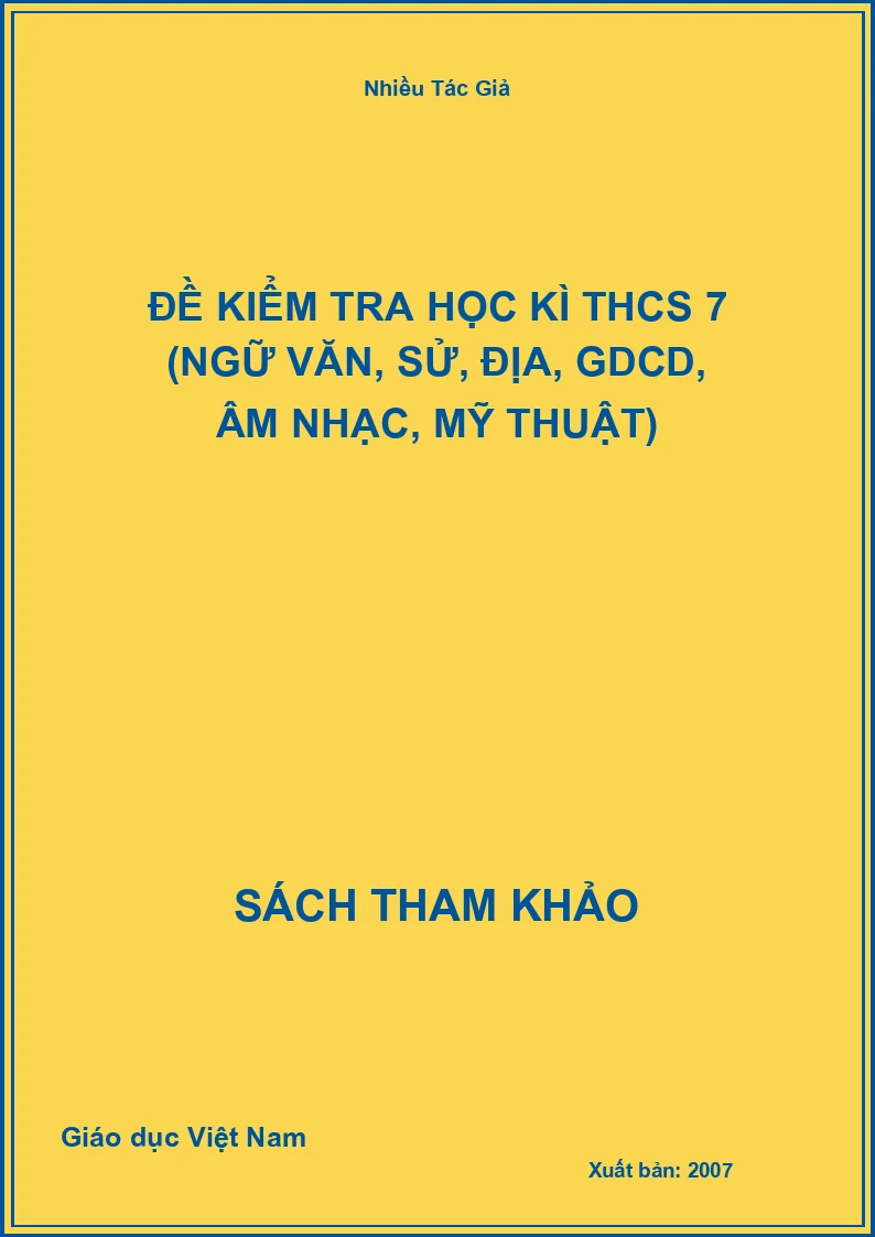 Đề kiểm tra học kì THCS 7 (Ngữ Văn, Sử, Địa, GDCD, Âm Nhạc, Mỹ Thuật)