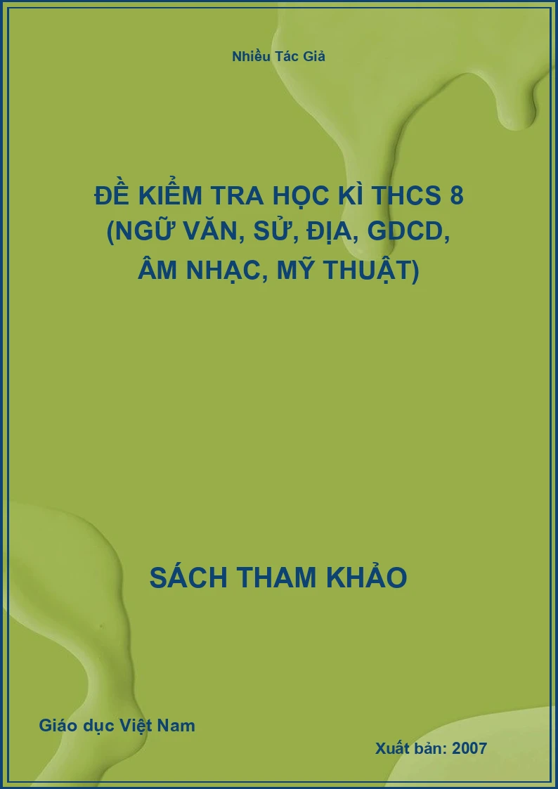 Đề kiểm tra học kì THCS 8 (Ngữ Văn, Sử, Địa, GDCD, Âm Nhạc, Mỹ Thuật)