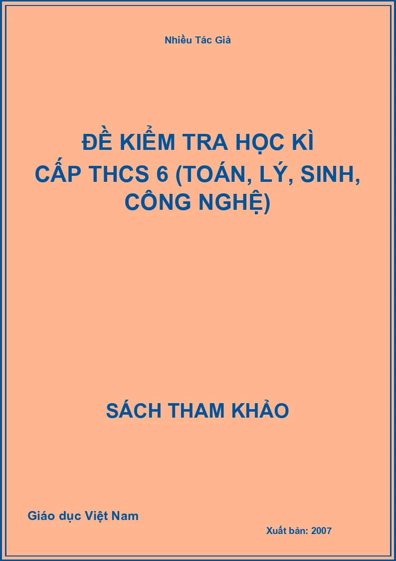 Đề kiểm tra học kì cấp THCS 6 (Toán, Lý, Sinh, Công Nghệ)