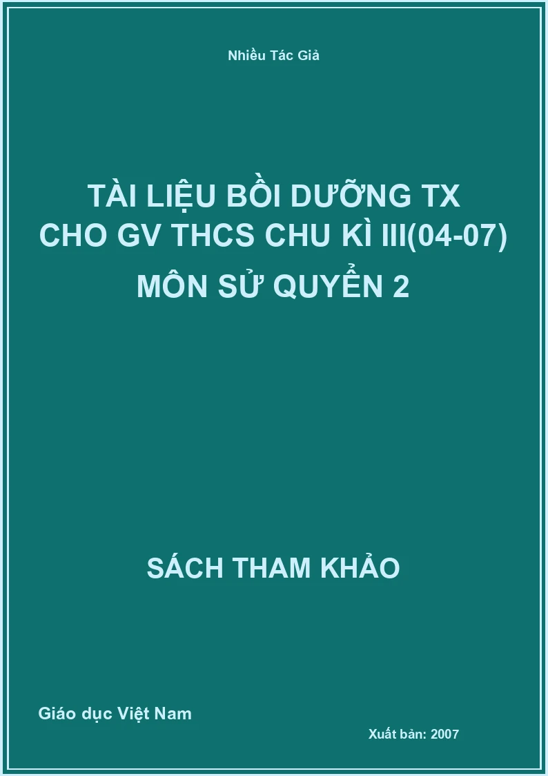 Tài liệu bồi dưỡng TX cho GV THCS chu kì III(04-07) môn Sử quyển 2
