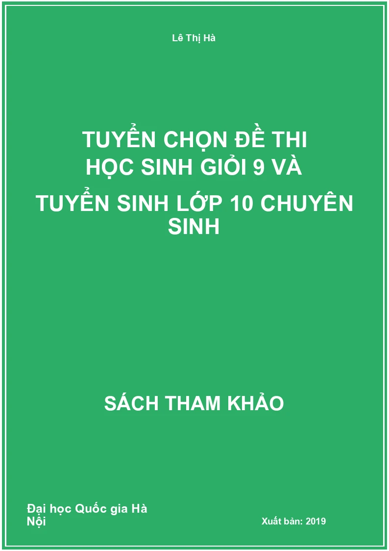 Tuyển chọn đề thi học sinh giỏi 9 và tuyển sinh lớp 10 chuyên sinh