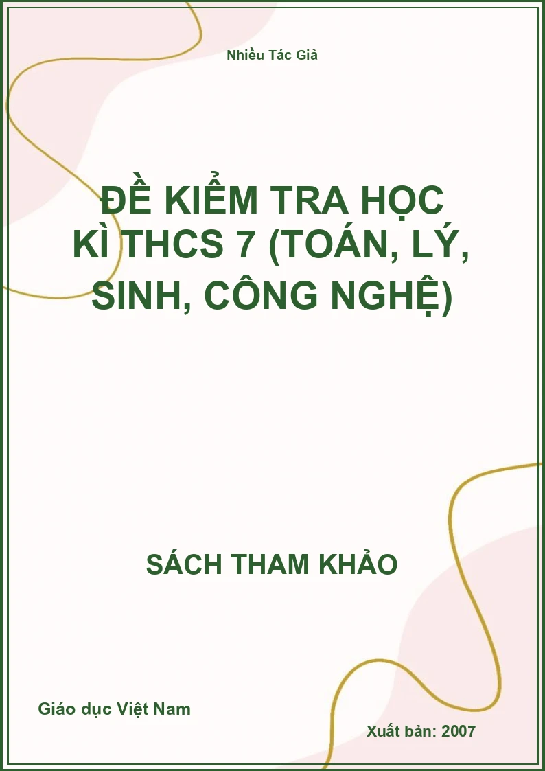 Đề kiểm tra học kì THCS 7 (Toán, Lý, Sinh, Công Nghệ)