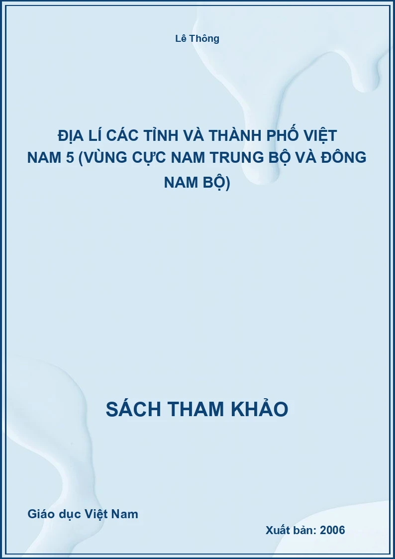 Địa lí các tỉnh và thành phố Việt Nam 5 (vùng cực Nam Trung Bộ và Đông Nam Bộ)