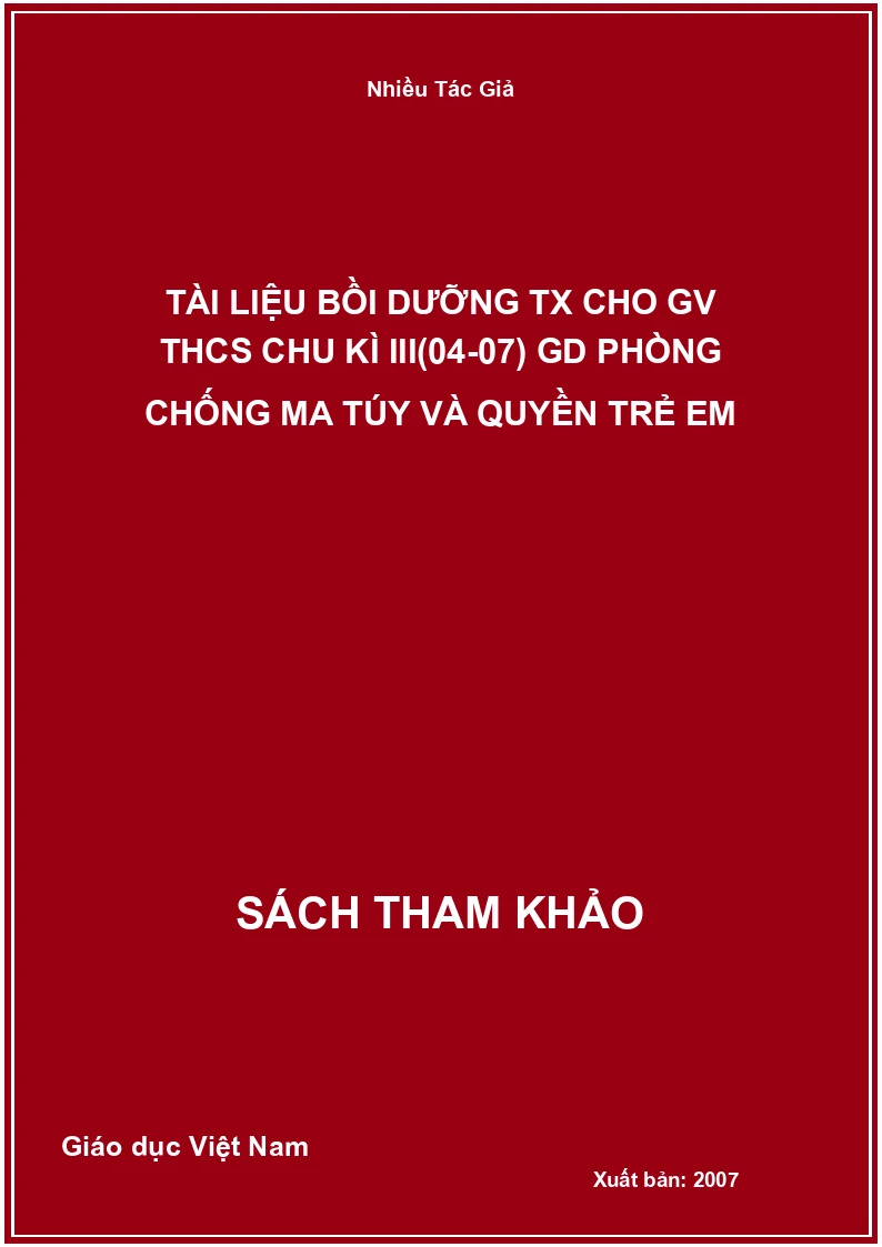 Tài liệu bồi dưỡng TX cho GV THCS chu kì III(04-07) GD phòng chống ma túy và quyền trẻ em