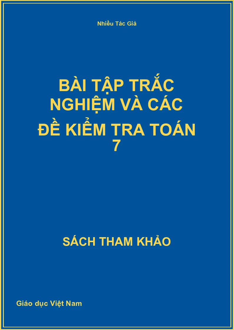 Bài tập trắc nghiệm và các đề kiểm tra toán 7