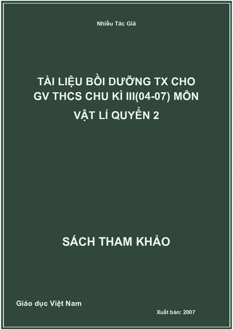 Tài liệu bồi dưỡng TX cho GV THCS chu kì III(04-07) môn Vật Lí quyển 2
