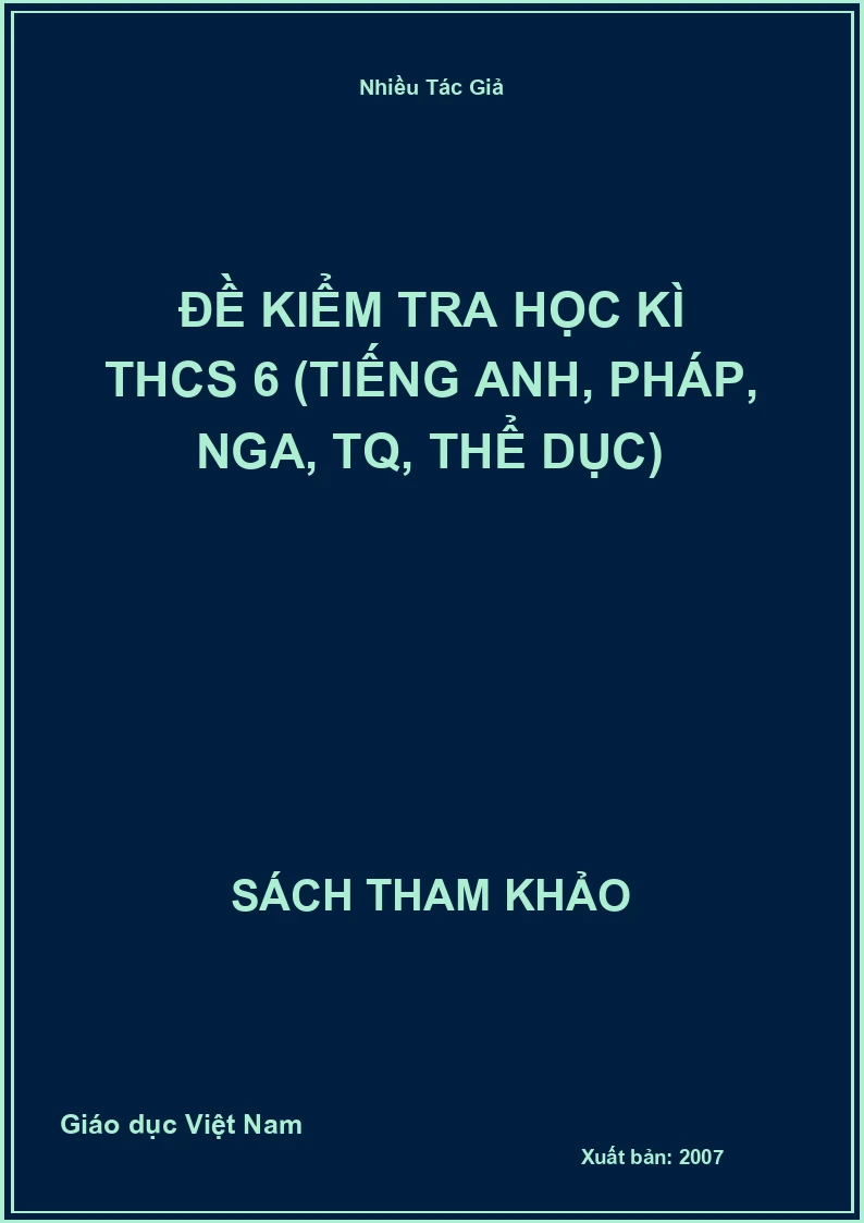 Đề kiểm tra học kì THCS 6 (Tiếng anh, Pháp, Nga, TQ, Thể dục)