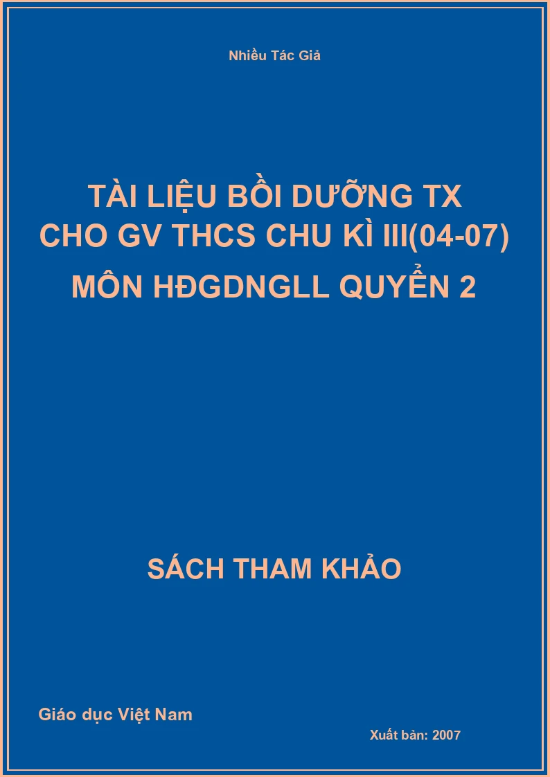 Tài liệu bồi dưỡng TX cho GV THCS chu kì III(04-07) môn HĐGDNGLL quyển 2