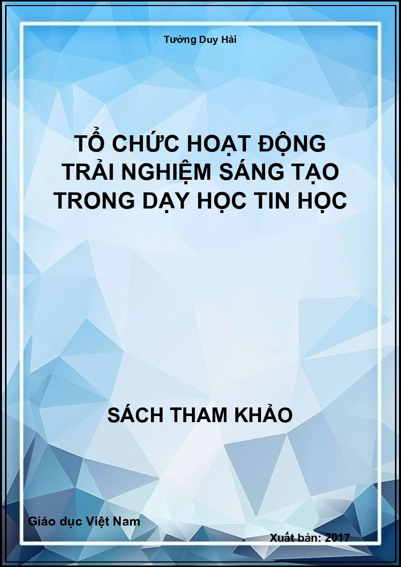 Tổ chức hoạt động trải nghiệm sáng tạo trong dạy học Tin học
