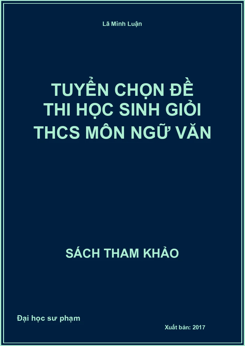 Tuyển chọn đề thi học sinh giỏi THCS môn Ngữ văn
