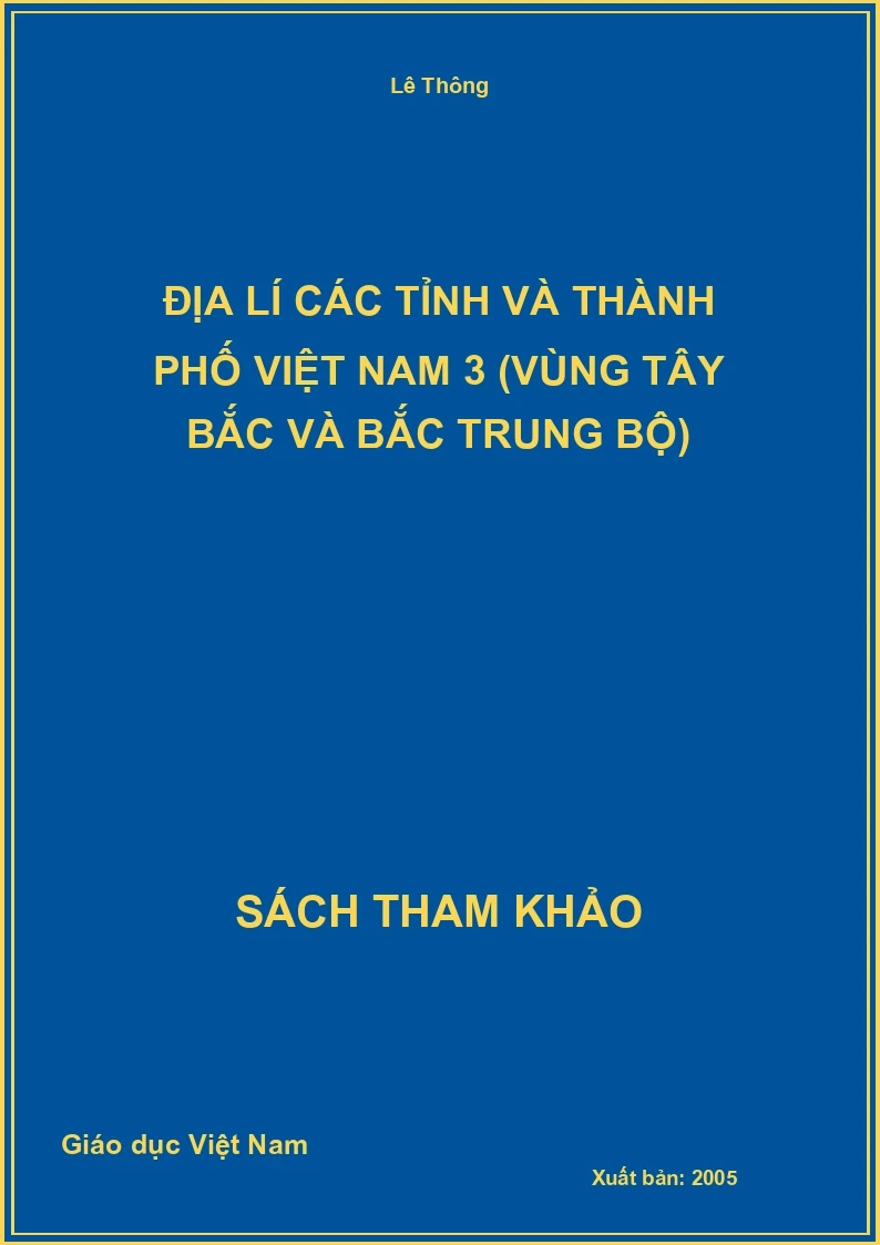 Địa lí các tỉnh và thành phố Việt Nam 3 (vùng Tây Bắc và Bắc Trung Bộ)