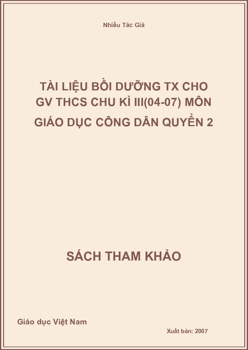 Tài liệu bồi dưỡng TX cho GV THCS chu kì III(04-07) môn Giáo Dục Công Dân quyển 2