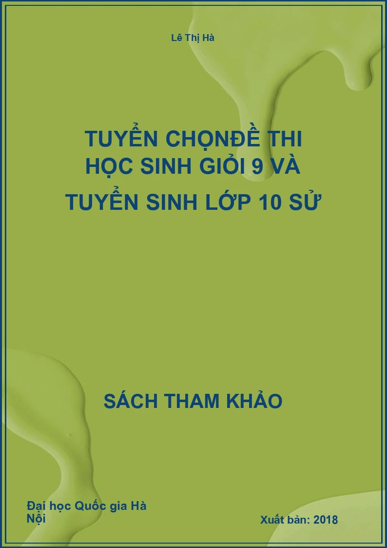 Tuyển chọnđề thi học sinh giỏi 9 và tuyển sinh lớp 10 sử