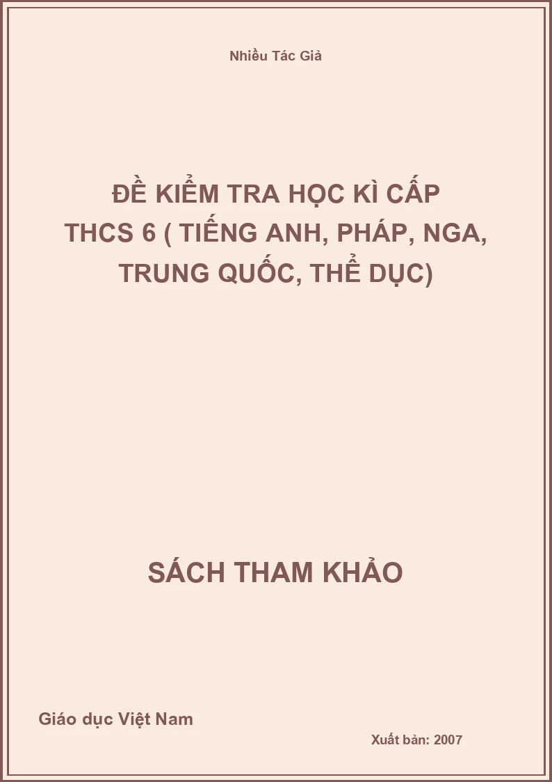Đề kiểm tra học kì cấp THCS 6 ( tiếng anh, pháp, nga, trung quốc, thể dục)