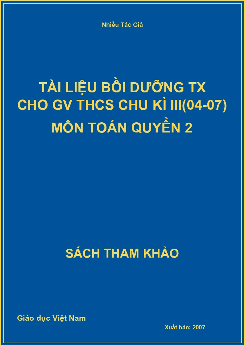 Tài liệu bồi dưỡng TX cho GV THCS chu kì III(04-07) môn Toán quyển 2