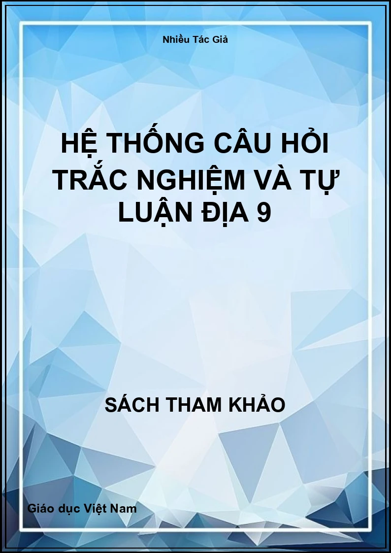 Hệ thống câu hỏi trắc nghiệm và tự luận địa 9