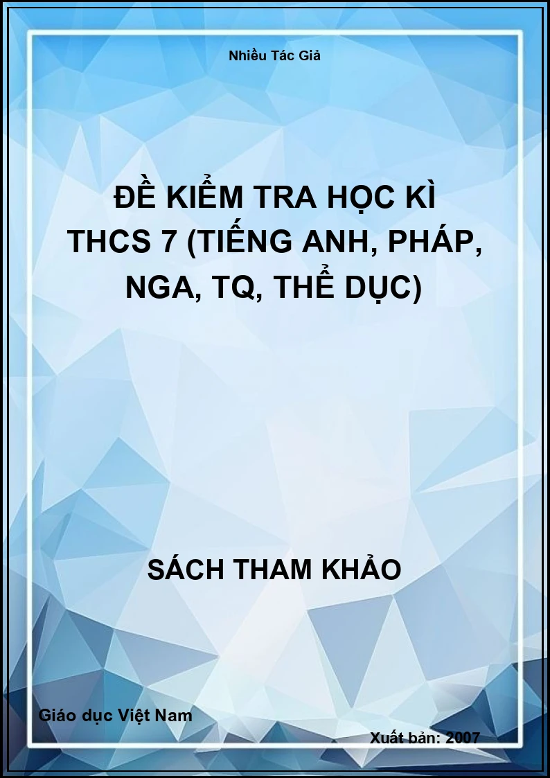 Đề kiểm tra học kì THCS 7 (Tiếng anh, Pháp, Nga, TQ, Thể dục)