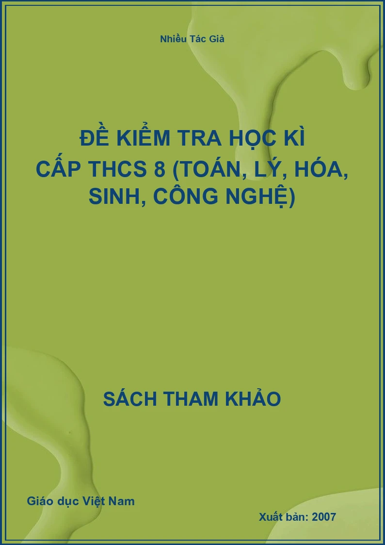Đề kiểm tra học kì cấp THCS 8 (Toán, Lý, Hóa, Sinh, Công Nghệ)