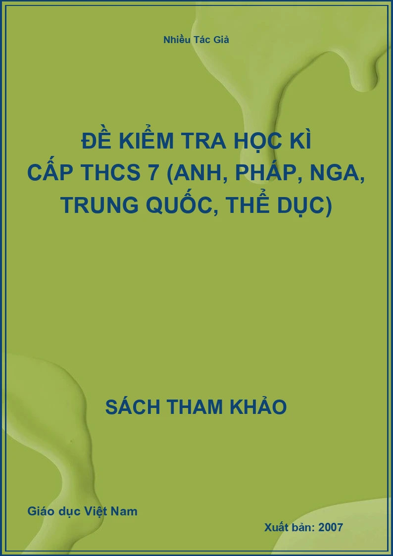 Đề kiểm tra học kì cấp THCS 7 (Anh, Pháp, Nga, Trung Quốc, Thể Dục)