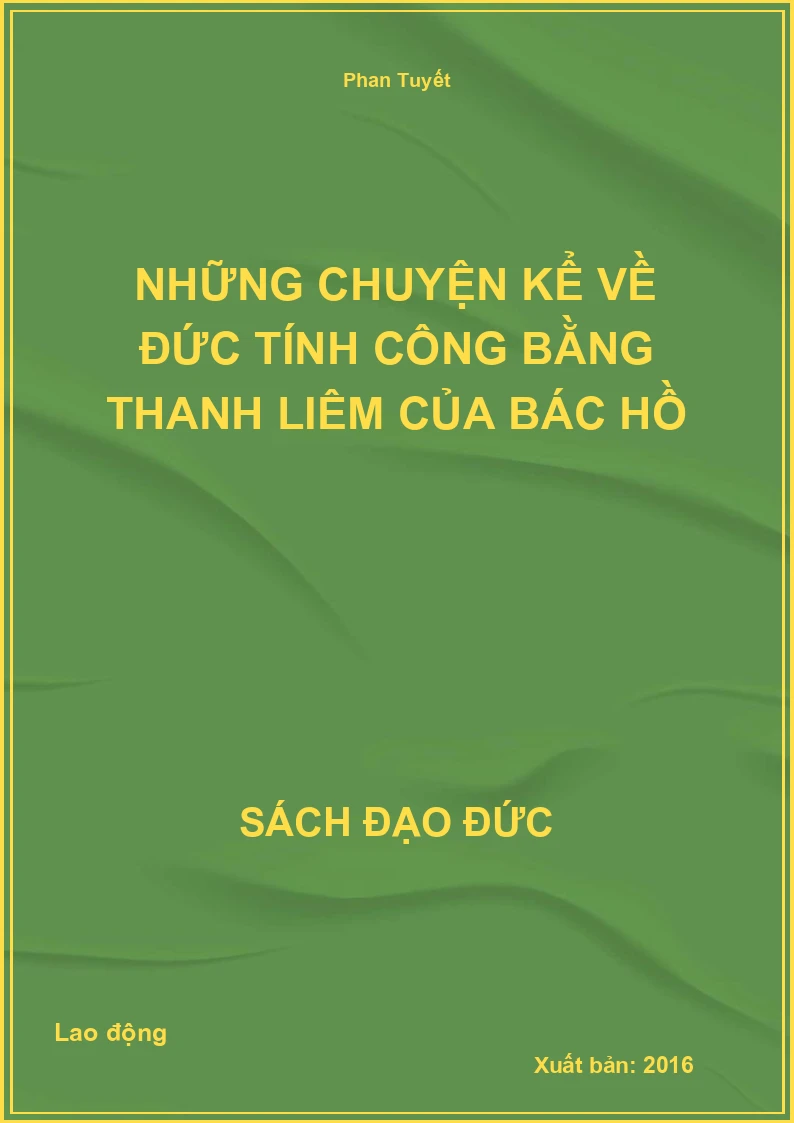 Những chuyện kể về đức tính công bằng thanh liêm của Bác Hồ