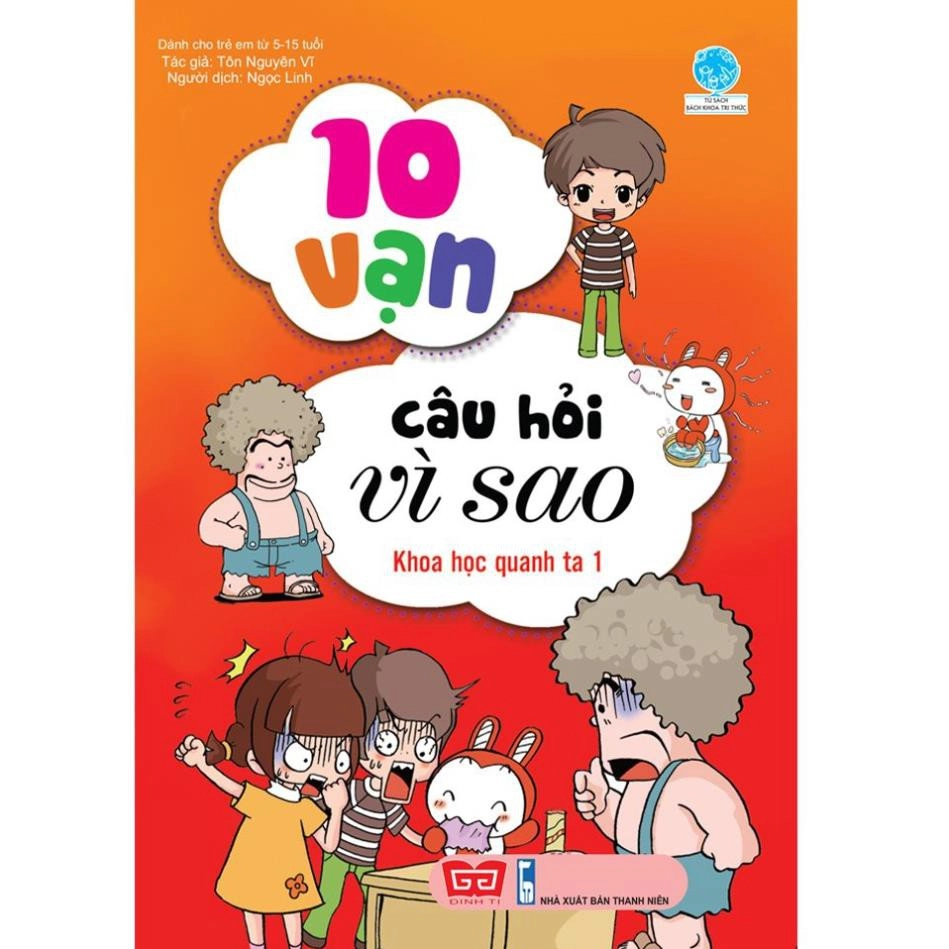 10 vạn câu hỏi vì sao :  Khoa học quanh ta 1