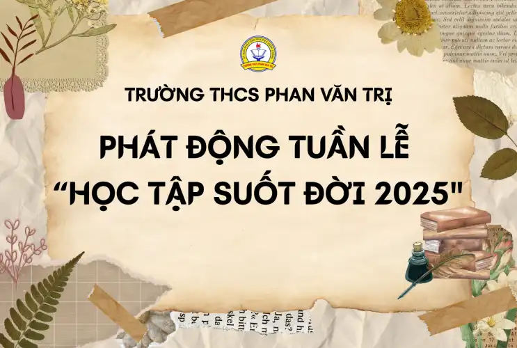 Trường THCS Phan Văn Trị Phát Động  “Tuần Lễ Học Tập Suốt Đời Năm 2025”