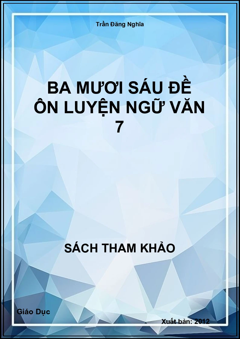 Ba Mươi Sáu Đề Ôn Luyện Ngữ Văn 7