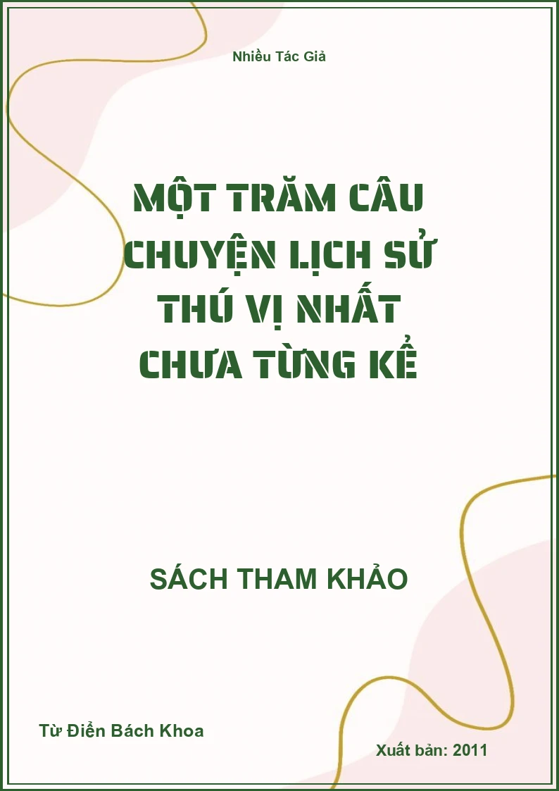 Một Trăm Câu Chuyện Lịch Sử Thú Vị Nhất Chưa Từng Kể