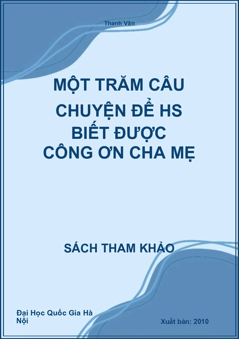 Một Trăm Câu Chuyện Để HS Biết Được Công Ơn Cha Mẹ