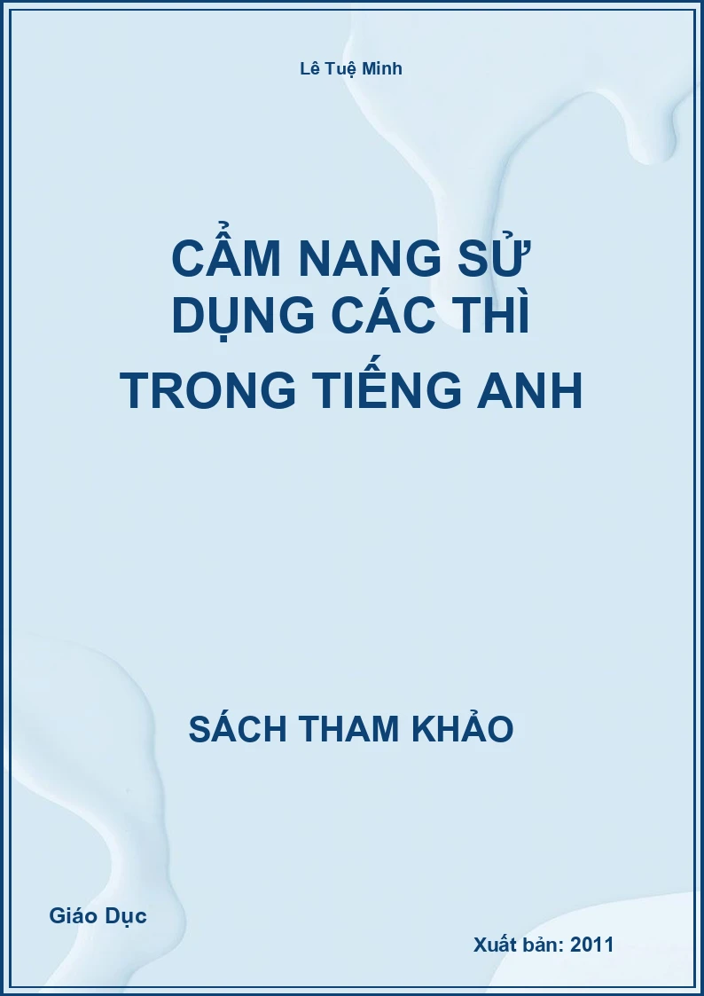 Cẩm Nang Sử Dụng Các Thì Trong Tiếng Anh