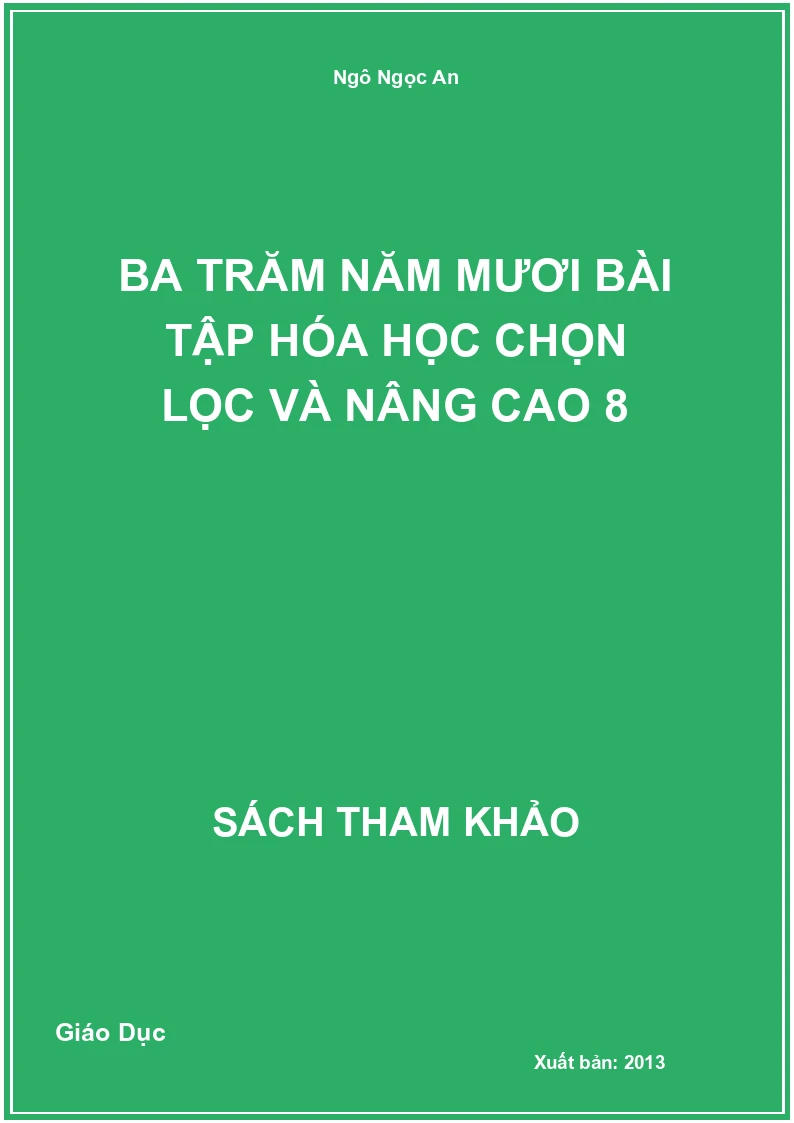 Ba Trăm Năm Mươi Bài Tập Hóa Học Chọn Lọc Và Nâng Cao 8