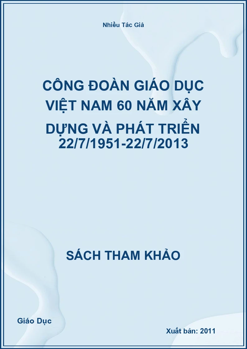 Công Đoàn Giáo Dục Việt Nam 60 Năm Xây Dựng Và Phát Triển 22/7/1951-22/7/2013