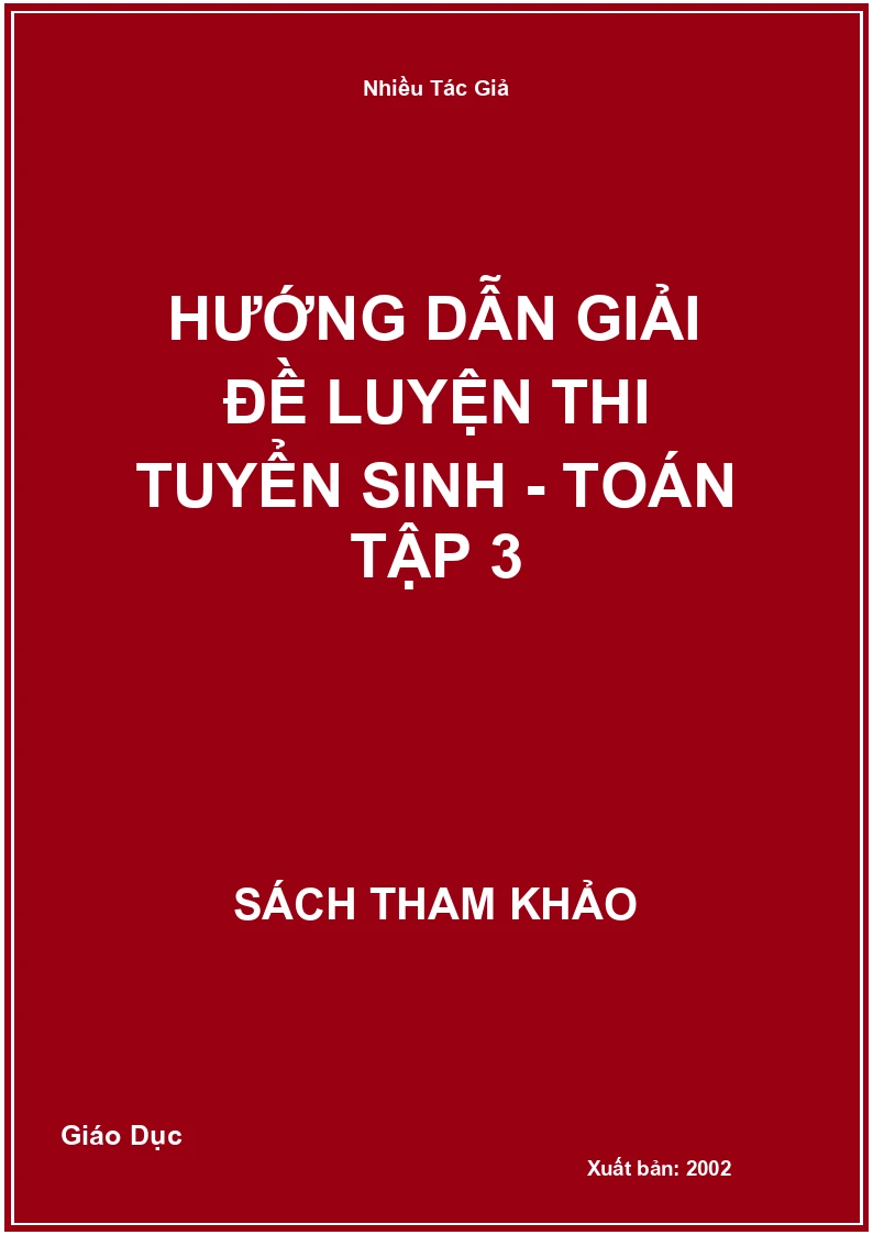 Hướng Dẫn Giải Đề Luyện Thi Tuyển Sinh - Toán Tập 3