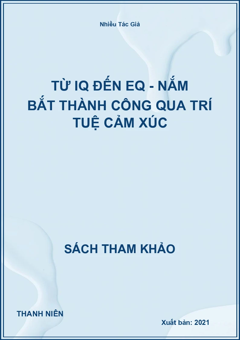 Từ Iq Đến Eq - Nắm Bắt Thành Công Qua Trí Tuệ Cảm Xúc