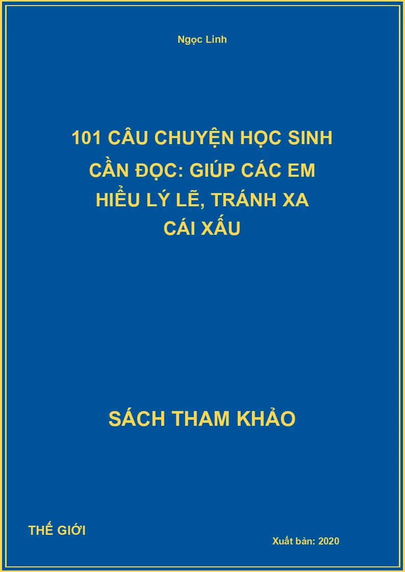 101 Câu Chuyện Học Sinh Cần Đọc: Giúp Các Em Hiểu Lý Lẽ, Tránh Xa Cái Xấu