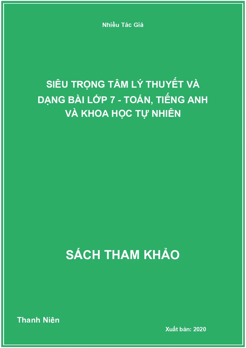 Siêu Trọng Tâm Lý Thuyết Và Dạng Bài Lớp 7 - Toán, Tiếng Anh Và Khoa Học Tự Nhiên