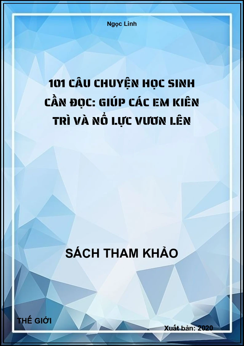 101 Câu Chuyện Học Sinh Cần Đọc: Giúp Các Em Kiên Trì Và Nổ Lực Vươn Lên