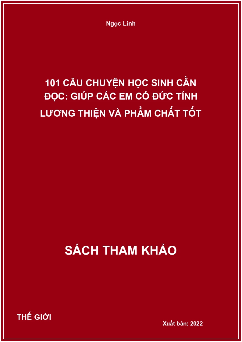 101 Câu Chuyện Học Sinh Cần Đọc: Giúp Các Em Có Đức Tính Lương Thiện Và Phẩm Chất Tốt