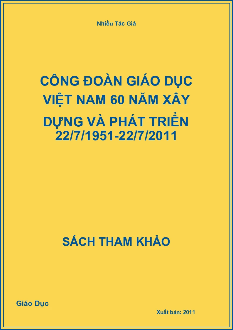 Công Đoàn Giáo Dục Việt Nam 60 Năm Xây Dựng Và Phát Triển 22/7/1951-22/7/2011