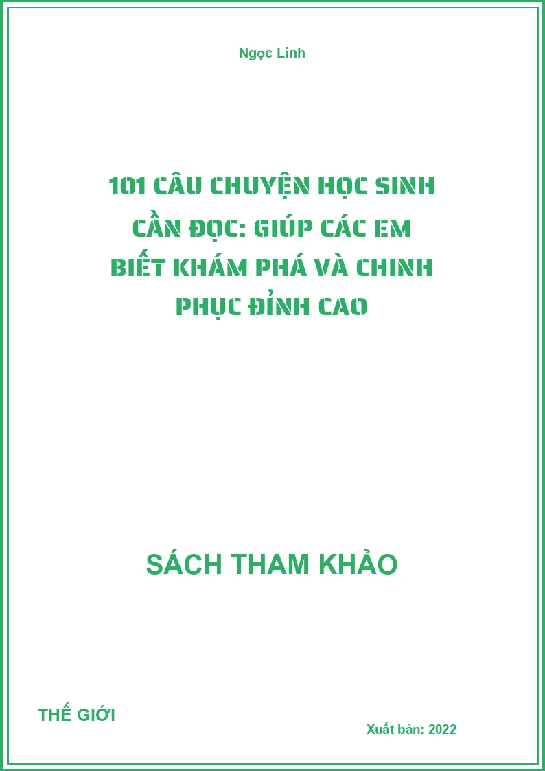 101 Câu Chuyện Học Sinh Cần Đọc: Giúp Các Em Biết Khám Phá Và Chinh Phục Đỉnh Cao