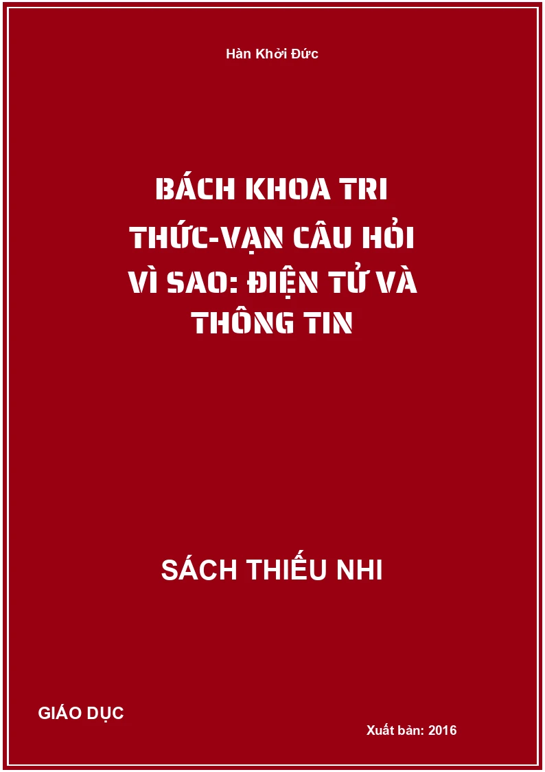 Bách Khoa Tri Thức-Vạn Câu Hỏi Vì Sao: Điện Tử Và Thông Tin