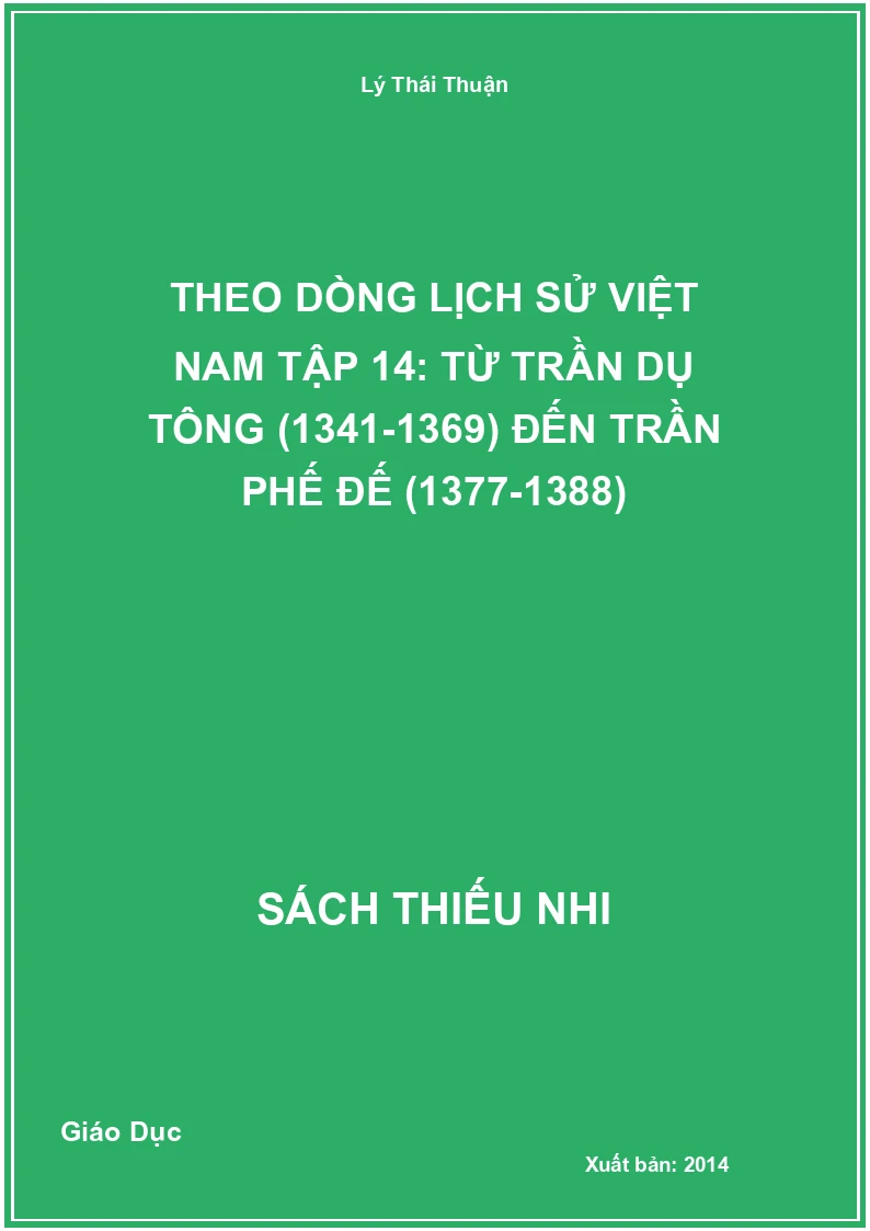 Theo Dòng Lịch Sử Việt Nam Tập 14: Từ Trần Dụ Tông (1341-1369) Đến Trần Phế Đế (1377-1388)