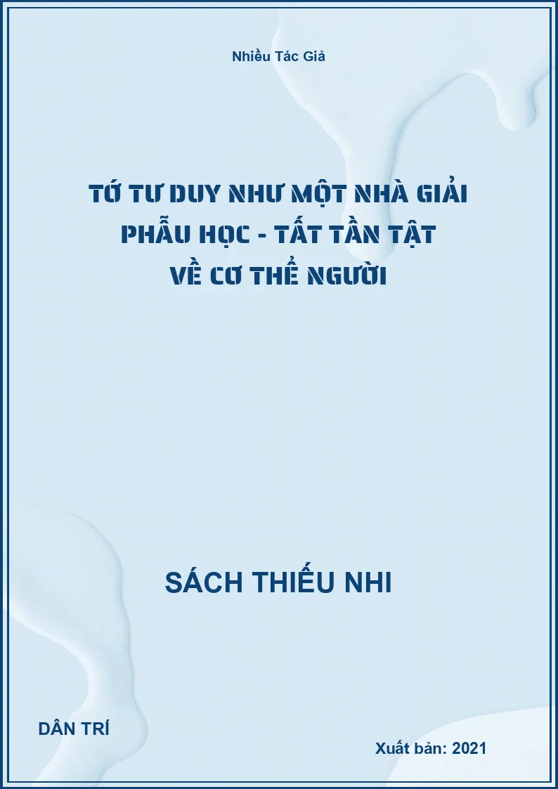 Tớ Tư Duy Như Một Nhà Giải Phẫu Học - Tất Tần Tật Về Cơ Thể Người