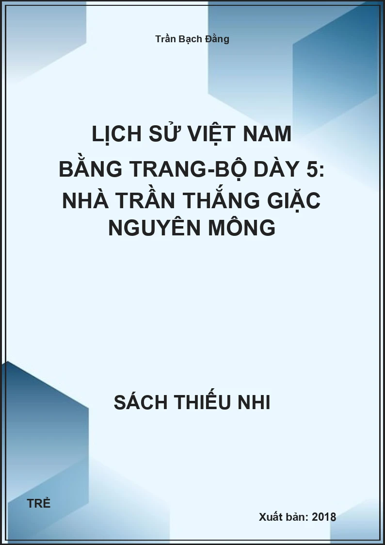 Lịch Sử Việt Nam Bằng Trang-Bộ Dày 5: Nhà Trần Thắng Giặc Nguyên Mông