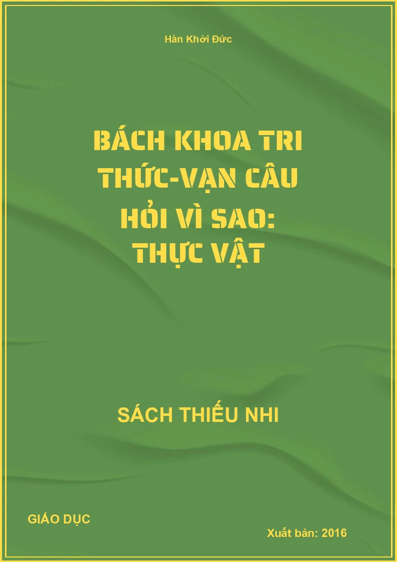 Bách Khoa Tri Thức-Vạn Câu Hỏi Vì Sao: Thực Vật